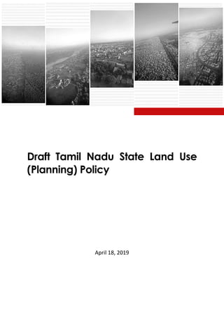 Draft Tamil Nadu State Land Use
(Planning) Policy
April 18, 2019
 