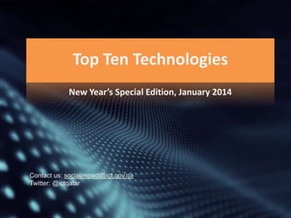 Top Ten Technologies
New Year’s Special Edition, January 2014

Contact us: socialimpact@ict.gov.qa
Twitter: @ictqatar

 