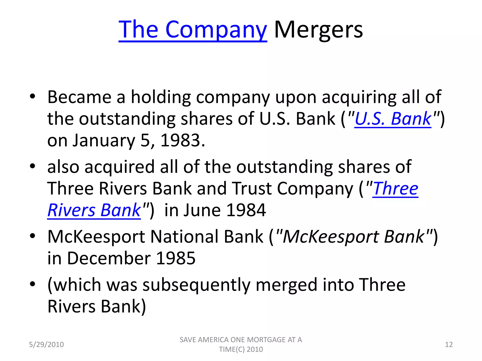 U.S. Bank Caused the intracompany transfer by Standard Mortgage Corporation of Georgia, a wholly-owned subsidiary of JSB, of all its assets, subject to all of its        liabilities, to SMC Acquisition Corporation, an indirect subsidiary of          Community. SMC Acquisition Corporation was renamed Standard Mortgage Corporationof Georgia and is a mortgage banking company organized under the laws of the    State of Georgia that originates, sells, and services residential mortgage      loans.5/29/201010SAVE AMERICA ONE MORTGAGE AT A TIME(C) 2010