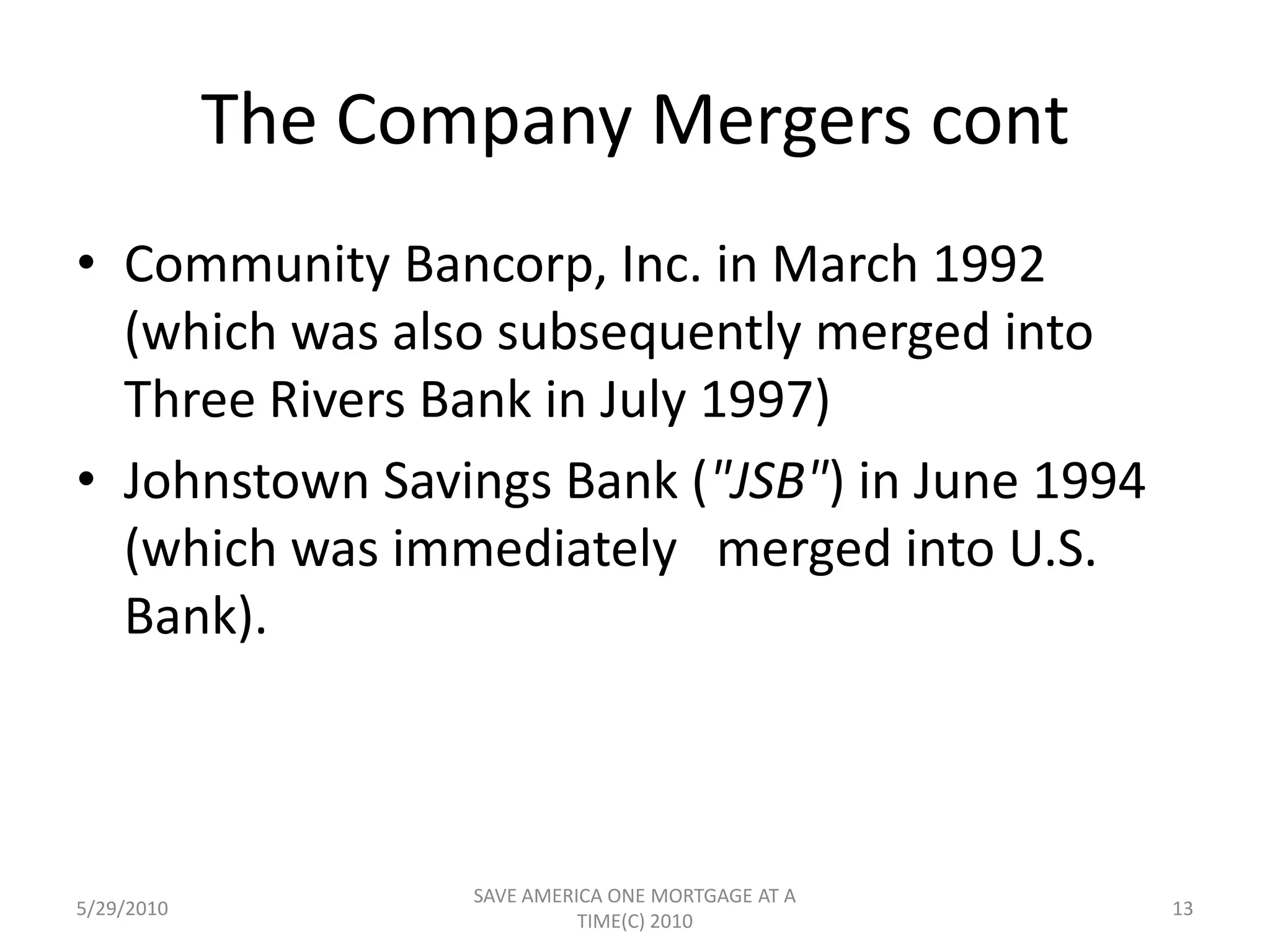 Standard Mortgage Company (SMC), a mortgage banking company,  currently a subsidiary of Three Rivers Bank, will be internally spun-off from   Three Rivers Bank to the Company5/29/201011SAVE AMERICA ONE MORTGAGE AT A TIME(C) 2010