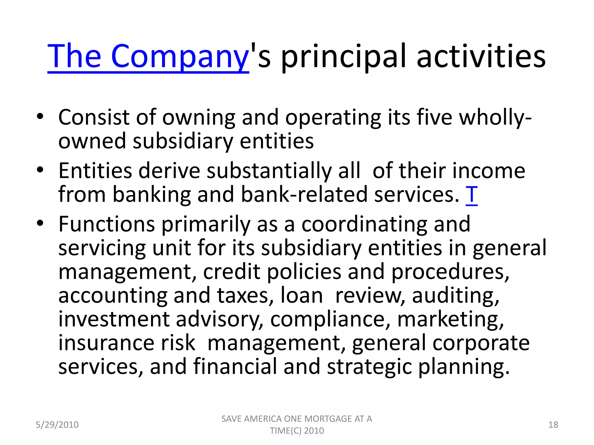 UBAN Associates	Registered investment advisory firm that administers investment portfolios, offers operational support systems and provides asset and liability management services to small and  mid-sized community banks.U.S. Bank also has a wholly owned mortgage      banking subsidiary -- UBAN Mortgage Company. UBAN Mortgage Company was formed in January 1997 for the purpose of originating and selling mortgage loans5/29/201016SAVE AMERICA ONE MORTGAGE AT A TIME(C) 2010