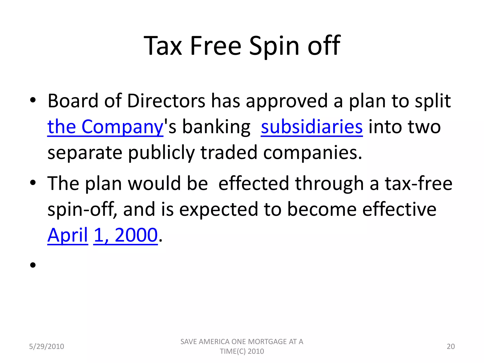 The Company's principal activitiesConsist of owning and operating its five wholly-owned subsidiary entitiesEntities derive substantially all  of their income from banking and bank-related services. TFunctions primarily as a coordinating and servicing unit for its subsidiary entities in general management, credit policies and procedures, accounting and taxes, loan  review, auditing, investment advisory, compliance, marketing, insurance risk  management, general corporate services, and financial and strategic planning.   5/29/201018SAVE AMERICA ONE MORTGAGE AT A TIME(C) 2010