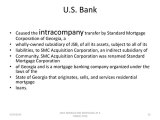US BANK/DEAs a state chartered, federally-insured bank and trust company which is not a member of the Federal Reserve System, Three Rivers Bank is subject to  supervision and regular examination by the Pennsylvania Department of Banking and the Federal Deposit Insurance Corporation. Various federal and state laws and regulations govern many aspects of its banking operations. The following is a summary of key data (dollars in thousands) and ratios at December 31, 1999:   5/29/20108SAVE AMERICA ONE MORTGAGE AT A TIME(C) 2010