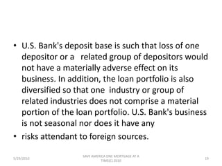 USNB Financial Services Corporation, a wholly owned subsidiary of U.S. Bank, was formed on May 23, 1997. USNB Financial Services Corporation engages in the sale of annuities, mutual funds, and insurance.5/29/201017SAVE AMERICA ONE MORTGAGE AT A TIME(C) 2010