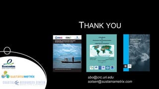 THANK YOU




 sbo@crc.uri.edu
 solsen@sustainametrix.com
 