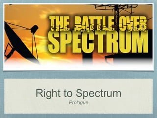 Right to Spectrum
Prologue
 