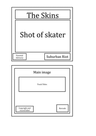 The Skins
Shot of skater
Parental
Advisory Suburban Riot
Main image
Track Titles
BarcodeCopyright and
record label
 