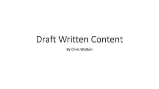 Draft Written Content
By Chris Wotton
 