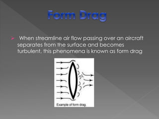  When two differently directed airflows interfere
they produce interference drag e.g. joint between
different aircraft pa...