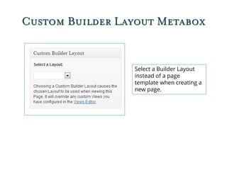 Custom Builder Layout Metabox
Select a Builder Layout
instead of a page
template when creating a
new page.
 