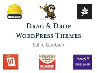 Drag & Drop
WordPress Themes
Sallie Goetsch
 