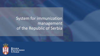 System for immunization
management
of the Republic of Serbia
 