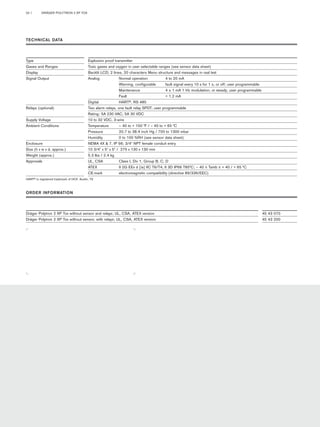 02 | DRÄGER POLYTRON 2 XP TOX 
TECHNICAL DATA 
Type Explosion proof transmitter 
Gases and Ranges Toxic gases and oxygen in user selectable ranges (see sensor data sheet) 
Display Backlit LCD; 2 lines, 20 characters Menu structure and messages in real text 
Signal Output Analog Normal operation 4 to 20 mA 
Warning, configurable fault signal every 10 s for 1 s, or off; user programmable 
Maintenance 4 ± 1 mA 1 Hz modulation, or steady; user programmable 
Fault < 1.2 mA 
Digital HART®, RS 485 
Relays (optional) Two alarm relays, one fault relay SPDT; user programmable 
Rating: 5A 230 VAC, 5A 30 VDC 
Supply Voltage 10 to 32 VDC, 3-wire 
Ambient Conditions Temperature – 40 to + 150 °F / – 40 to + 65 °C 
Pressure 20.7 to 38.4 inch Hg / 700 to 1300 mbar 
Humidity 0 to 100 %RH (see sensor data sheet) 
Enclosure NEMA 4X & 7, IP 66; 3/4" NPT female conduit entry 
Size (h x w x d, approx.) 10 3/4" x 5" x 5" / 275 x 130 x 130 mm 
Weight (approx.) 5.3 lbs / 2.4 kg 
Approvals UL, CSA Class I, Div 1, Group B, C, D 
ATEX II 2G EEx d [ia] IIC T6/T4, II 3D IP66 T85°C; – 40 ≤ Tamb ≤ + 40 / + 65 °C 
CE-mark electromagnetic compatibility (directive 89/336/EEC) 
HART® is registered trademark of HCF, Austin, TX 
ORDER INFORMATION 
Dräger Polytron 2 XP Tox without sensor and relays; UL, CSA, ATEX version 45 43 070 
Dräger Polytron 2 XP Tox without sensor, with relays; UL, CSA, ATEX version 45 43 200 
Tel: +44 (0)191 490 1547 
Fax: +44 (0)191 477 5371 
Email: northernsales@thorneandderrick.co.uk 
Website: www.heattracing.co.uk 
www.thorneanderrick.co.uk 
