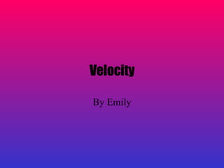 Velocity By Emily 