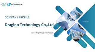 contact us
COMPANY PROFILE
Dragino Technology Co,.Ltd
 
