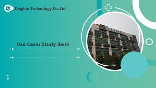 Dragino Technology Co.,Ltd
Use Cases Study Bank
 