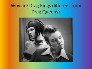 Why are Drag Kings different from Drag Queens?