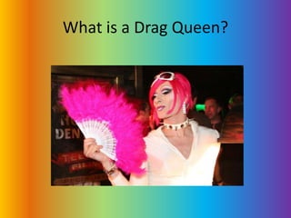 What is a Drag Queen?