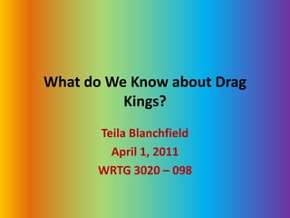 What do We Know about DragKings? Teila Blanchfield April 1, 2011 WRTG 3020 – 098 