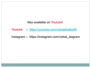 Also available on Youtube!
Youtube :- https://youtube.com/vishalshelke99
Instagram :- https://instagram.com/vishal_stagram
 
