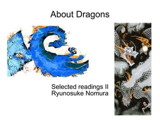 About Dragons Selected readings Ⅱ Ryunosuke Nomura 