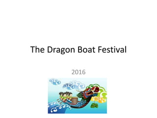 The Dragon Boat Festival
2016
 
