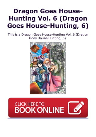 Dragon Goes House-
Hunting Vol. 6 (Dragon
Goes House-Hunting, 6)
This is a Dragon Goes House-Hunting Vol. 6 (Dragon
Goes House-Hunting, 6).
 