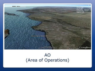 Orange
                       County, Sout
                       hern CA




         AO
(Area of Operations)
 
