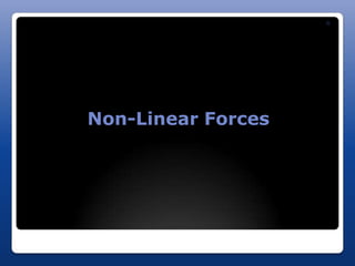 G




Non-Linear Forces
 
