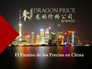 1
El Paraíso de los Precios en China
 