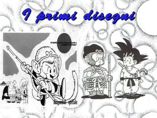 I primi disegni
 