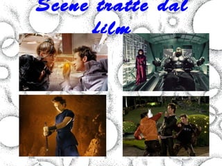 Scene tratte dal
      film
 