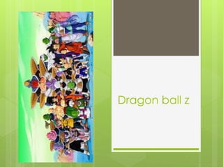 Dragon ball z
 