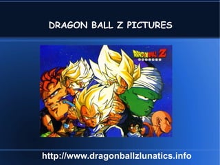 DRAGON BALL Z PICTURES http://www.dragonballzlunatics.info 