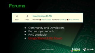 ● Community and Developers
● Forum topic search
● FAQ available
● DragonBoard 410c Forum
Forums
Author: Robert Wolff
 