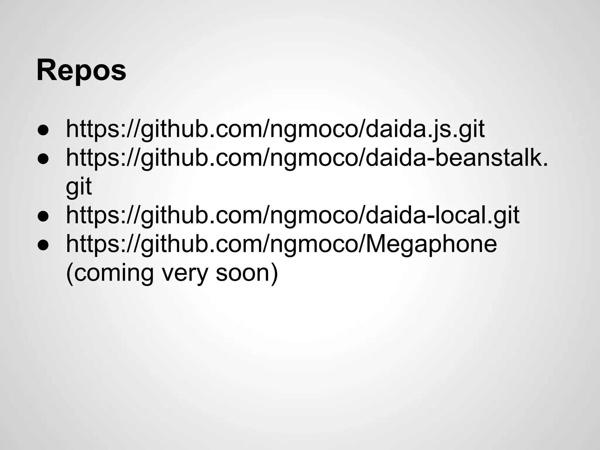 Repos
● https://github.com/ngmoco/daida.js.git
● https://github.com/ngmoco/daida-beanstalk.
  git
● https://github.com/ngmoco/daida-local.git
● https://github.com/ngmoco/Megaphone
  (coming very soon)
 