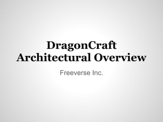 DragonCraft
Architectural Overview
       Freeverse Inc.
 