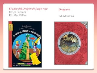 El caso del Dragón de fuego rojoJavier FonsecaEd. MacMillanDragonesEd. Montena