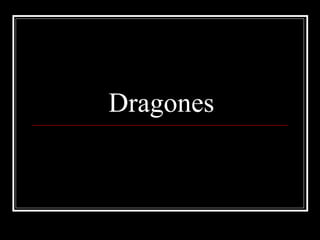 Dragones
 