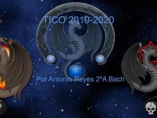 TICO 2019-2020
Por Antonio Reyes 2ºA Bach
 