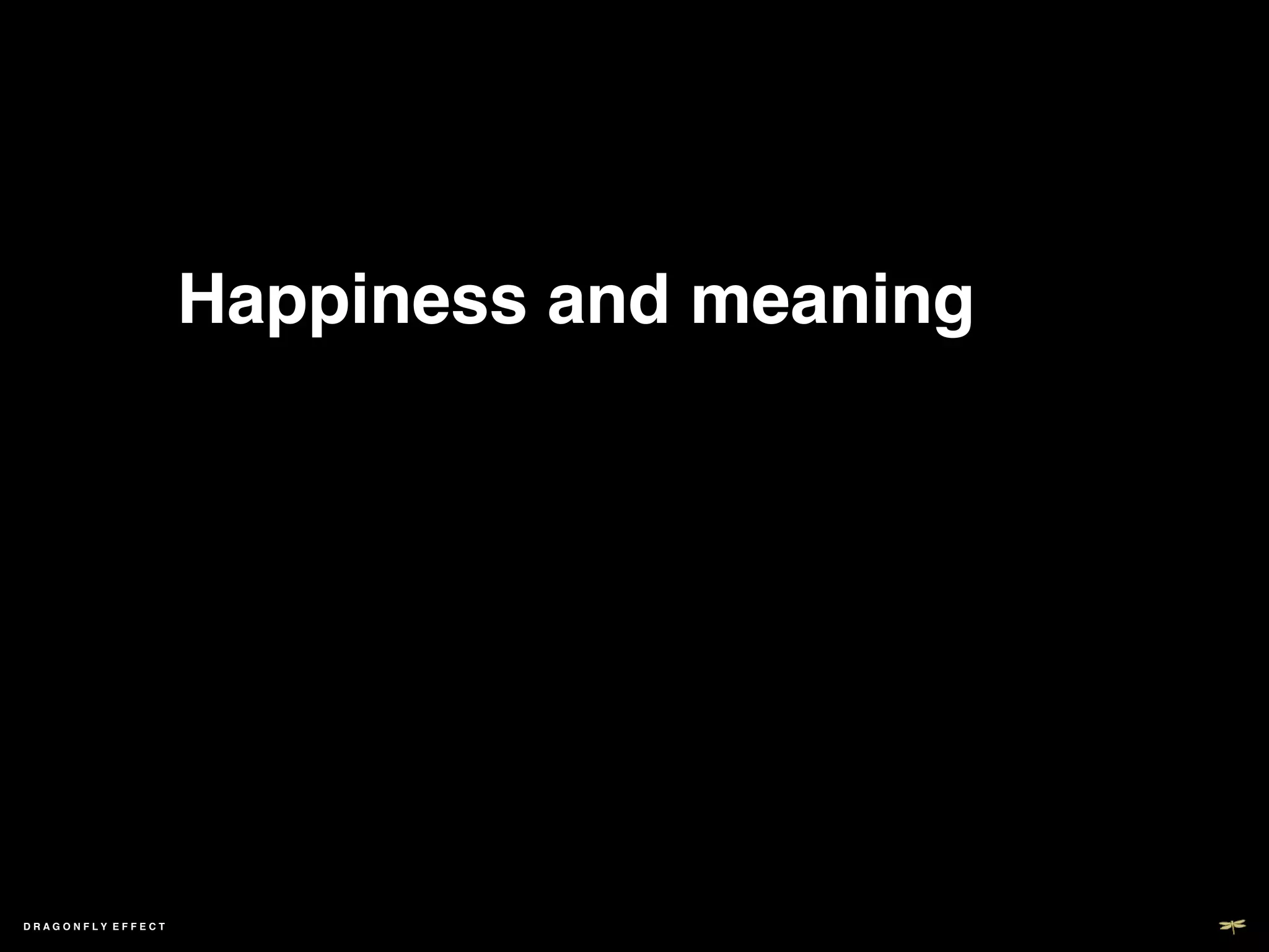 Happiness and meaning!




DRAGONFLY EFFECT   !
 