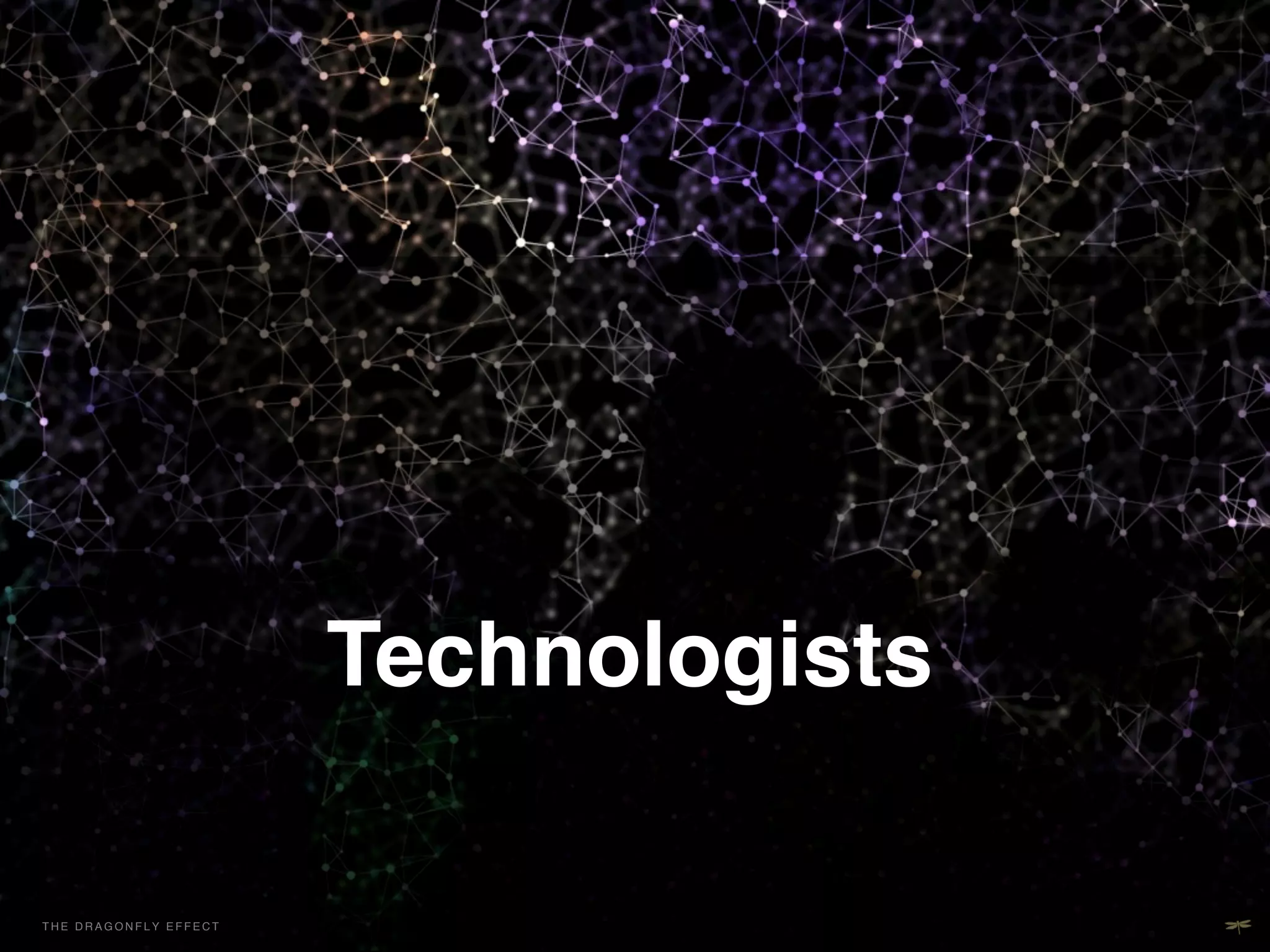 Technologists!
                                        !
THE H E D R A G O NEFFECT F E C T
  T DRAGONFLY F L Y E F !           !
                                        !
 