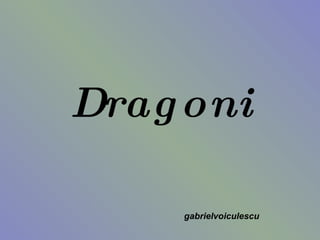 Dragoni gabrielvoiculescu 