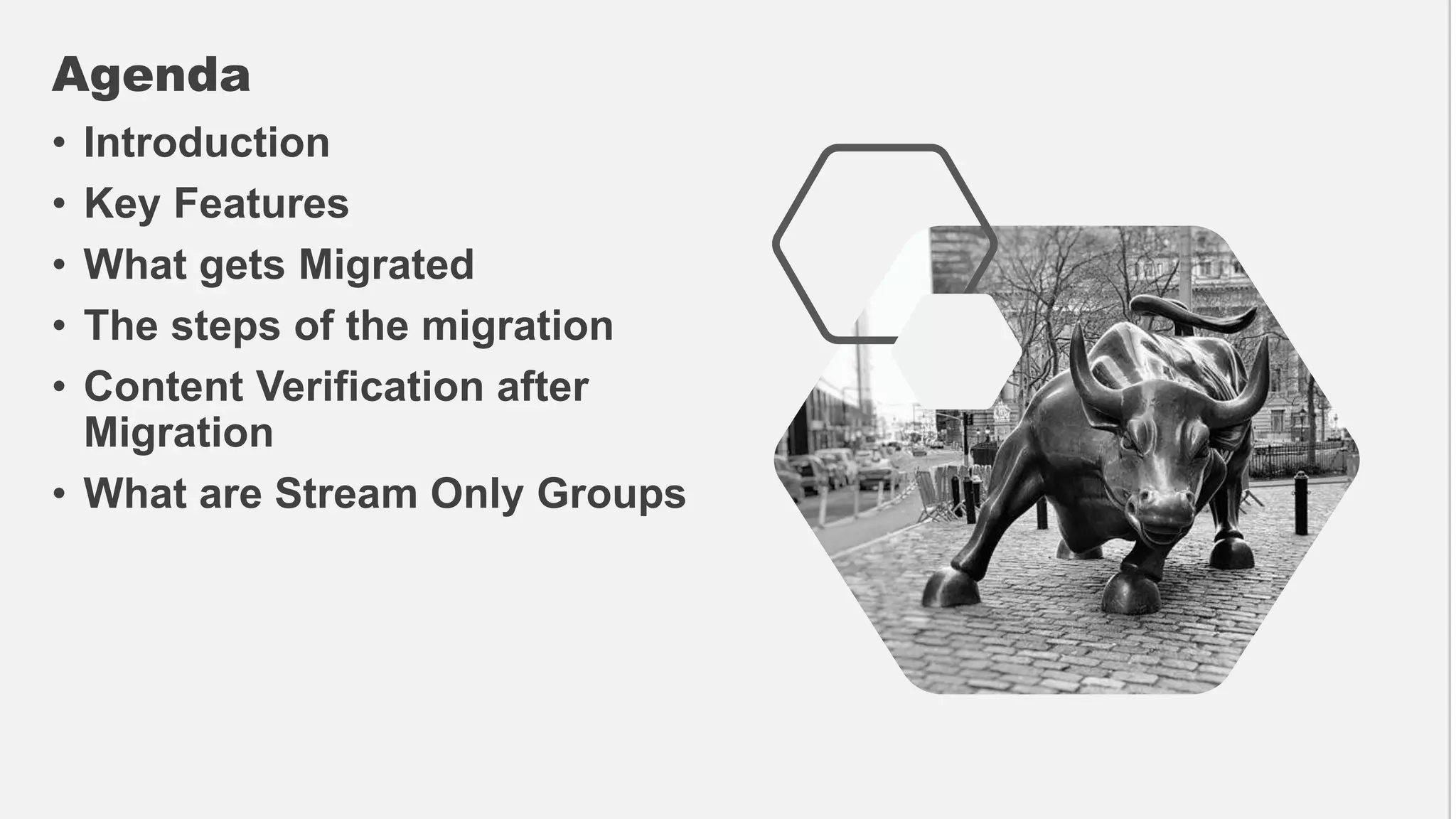 Agenda
.
• Introduction
• Key Features
• What gets Migrated
• The steps of the migration
• Content Verification after
Migration
• What are Stream Only Groups
 