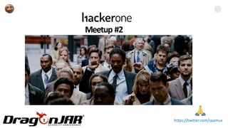 Meetup #2
https://twitter.com/saamux
 