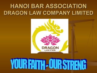 HANOI BAR ASSOCIATION DRAGON LAW COMPANY LIMITED YOUR FAITH - OUR STRENG 