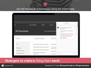 Questions? Tweet #DragonAcademy @dragonlawasia
Strangers to visitors: Bring them back!
 