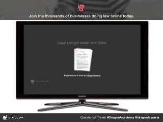 Questions? Tweet #DragonAcademy @dragonlawasia
 