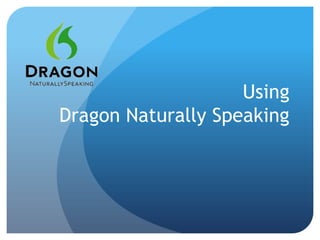 Using
Dragon Naturally Speaking
 