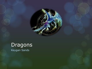 Dragons
Keygan Sands
 